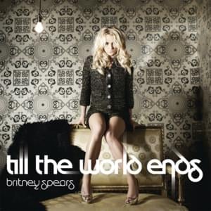 Till the World Ends - Britney Spears