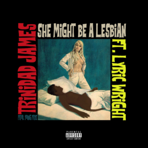 S.M.B.A.L. (She Might Be a Lesbian) - Trinidad James (Ft. Lyric Wright)