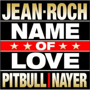 Name Of Love - Jean-Roch (Ft. Nayer & Pitbull)