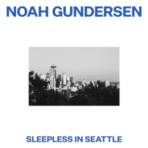 Sleepless in Seattle - Noah Gundersen