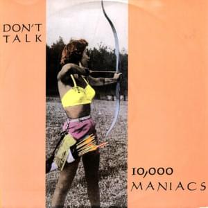 Don’t Talk - 10,000 Maniacs