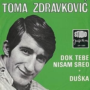 Dok tebe nisam sreo - Toma Zdravković