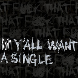 Y’all Want a Single - Korn