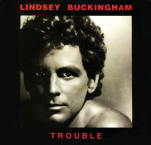 Trouble - Lindsey Buckingham