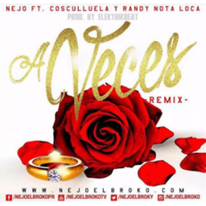 A Veces (Remix) - Ñejo (Ft. Cosculluela & Randy)