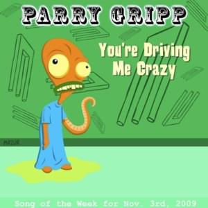 You’re Driving Me Crazy - Parry Gripp