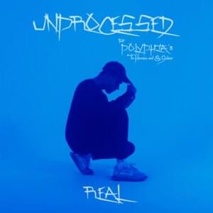 Real - Unprocessed (Ft. Clay Gober & Tim Henson)