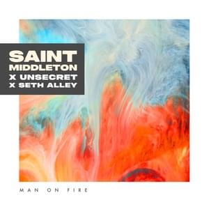 Man on Fire - Saint Middleton, Seth Alley & UNSECRET