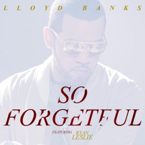 So Forgetful - Lloyd Banks (Ft. Ryan Leslie)