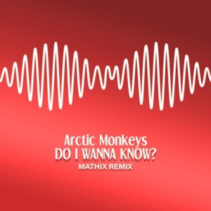 Arctic Monkeys - Do I Wanna Know? (Mathix Remix) - Math IX