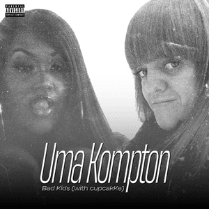 Bad Kids (with cupcakKe) - Uma Kompton (Ft. ​cupcakKe)