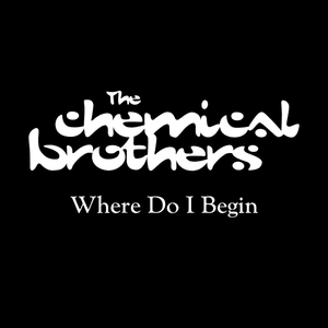 Where Do I Begin - The Chemical Brothers (Ft. Beth Orton)