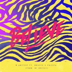 Believe - M.anifest (Ft. Kwesta & Mugeez)