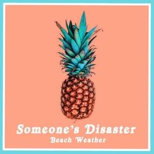 Someone’s Disaster - Beach Weather