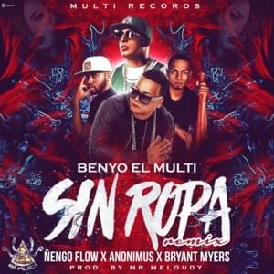 Sin Ropa (Remix) - Benyo El Multi (Ft. Anonimus, Bryant Myers & Ñengo Flow)