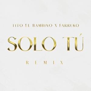 Solo Tú (Remix) - Tito "El Bambino" & Farruko