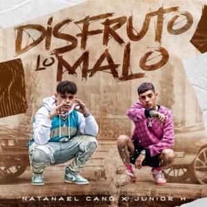 Disfruto Lo Malo - Natanael Cano & Junior H