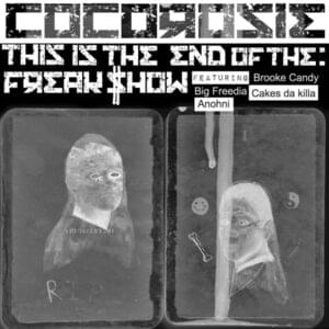 End of the Freak Show - CocoRosie (Ft. ANOHNI, Big Freedia, Brooke Candy & Cakes da Killa)