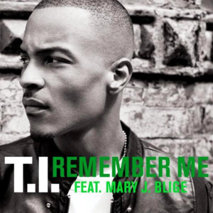 Remember Me - T.I. (Ft. Mary J. Blige)