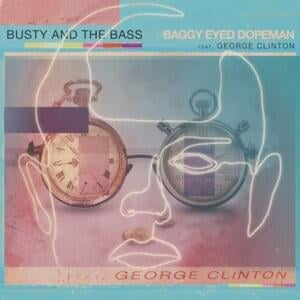 Baggy Eyed Dopeman - Busty and the Bass (Ft. George Clinton)