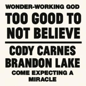 Too Good To Not Believe - Cody Carnes & Brandon Lake