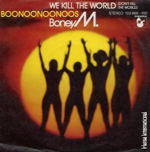 We Kill the World (Don’t Kill the World) - Boney M.