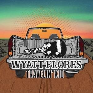 Travelin’ kid - Wyatt Flores