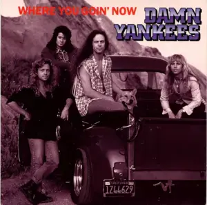 Where You Goin’ Now - Damn Yankees