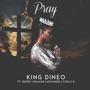 Pray - King Dineo (Ft. Emtee, Mosankie, ReasonHD & Tooly B)