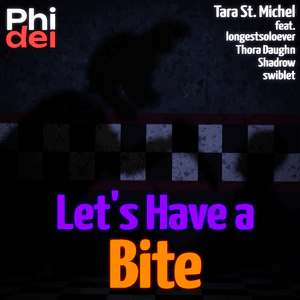 Let’s Have a Bite - Phidel & Tara St. Michel (Ft. LongestSoloEver, Shadrow, Swiblet & Thora Daughn)