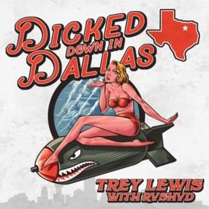 Dicked Down in Dallas (Remix) - Trey Lewis (Ft. RVSHVD)