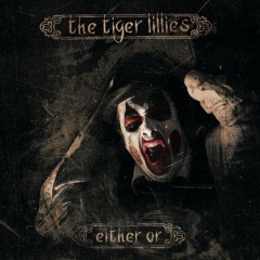 He’s So Bad - The Tiger Lillies