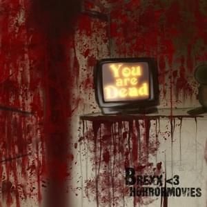 You Are Dead - Brexx (Ft. ​horrormovies)