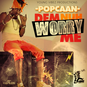 Dem Nuh Worry Me - Popcaan