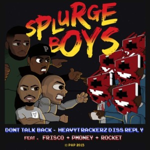 Don’t Talk Back - Splurgeboys (Ft. Frisco & P Money)