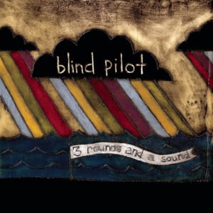 Go On, Say It - Blind Pilot