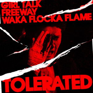 Tolerated - Girl Talk & Freeway (Ft. Waka Flocka Flame)