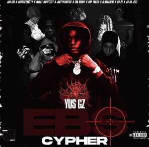 EBS Cypher - Yus Gz (Ft. AB Da Jet, Blaccanese, EBS Benny, JahEbk, Jdotty, Milly Move Left, Oj Pz, Pop Thotie & Scottie 2 Hotty)