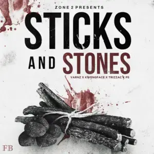 Sticks and Stones - Zone 2 (Ft. Kwengface, PS Hitsquad, Trizzac & Varnz)