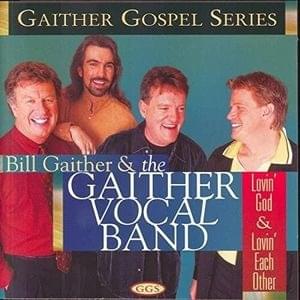 Loving God, Loving Each Other - The Gaither Vocal Band