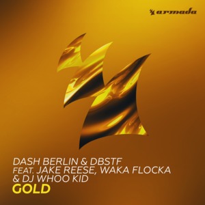 Gold - Dash Berlin & DBSTF (Ft. DJ Whoo Kid, Jake Reese & Waka Flocka Flame)