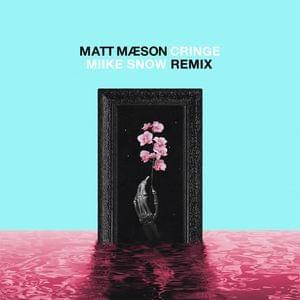 Cringe (Miike Snow Remix) - Matt Maeson