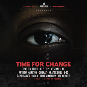 Time for Change (Black Lives Matter) - Trae tha Truth (Ft. Anthony Hamilton, Bun B, Conway the Machine, David Banner, E-40, Ink, Krayzie Bone, Lee Merritt, Mysonne, Styles P, Tamika Mallory & T.I.)