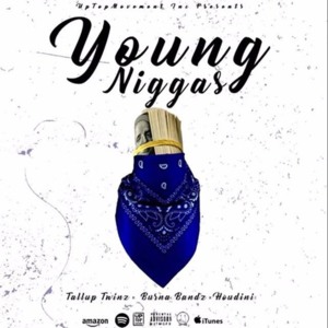 Young Niggas - UpTop Movement Inc. (Ft. Burna Bandz, Houdini & TallupTwinz)