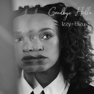 Goodbye Hello - Izzy Bizu