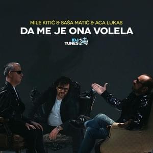 Da Me Je Ona Volela - Mile Kitić (Ft. Aca Lukas & Saša Matić)