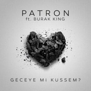 Geceye mi Küssem? - Patron (Ft. Burak King)