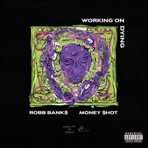 Money Shot - Working on Dying & Robb Bank$