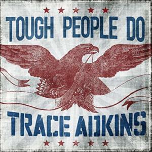 Tough People Do - Trace Adkins