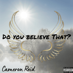 Do you Believe That? - Cameron Reid